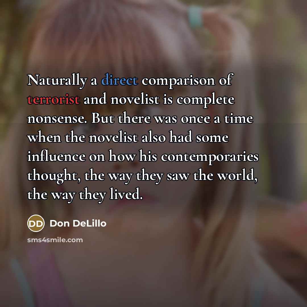 “Naturally a direct comparison of terrorist and novelist is complete…” quote by Don DeLillo