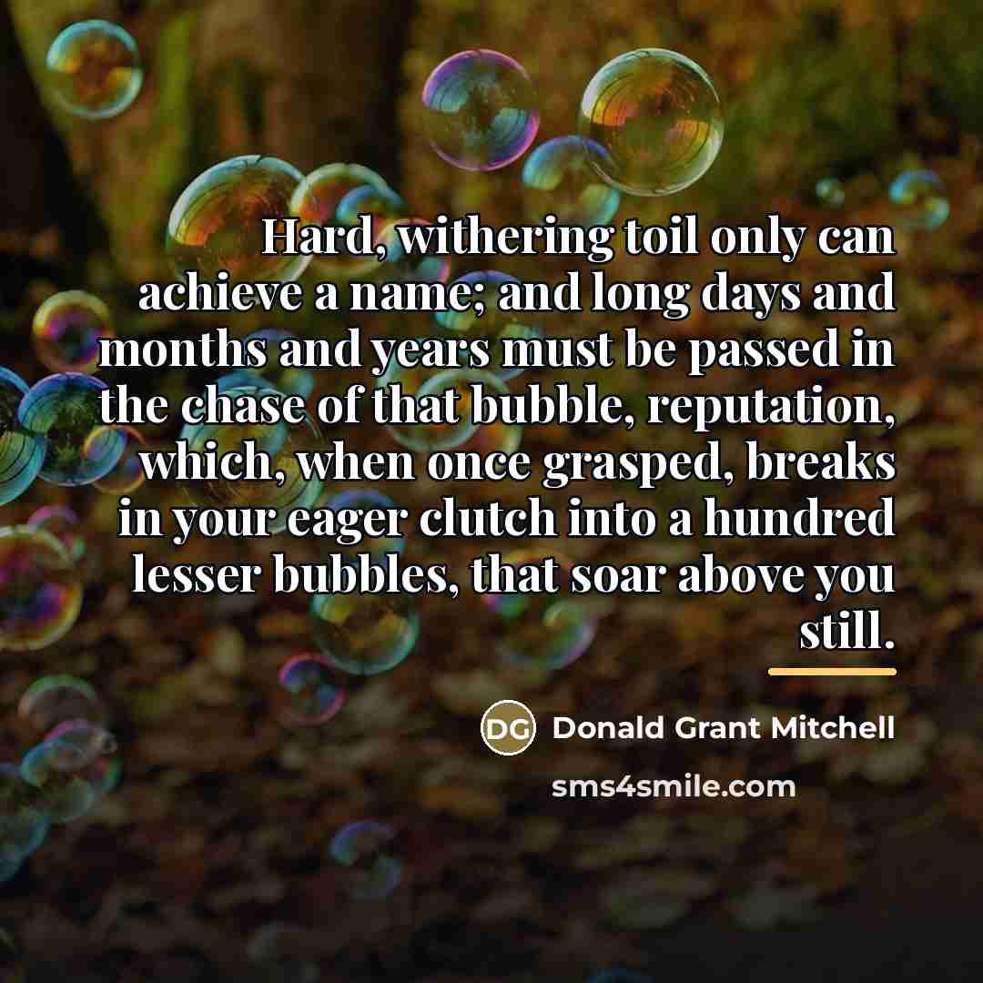 “Hard, withering toil only can achieve a name; and long…” quote by Donald Grant Mitchell