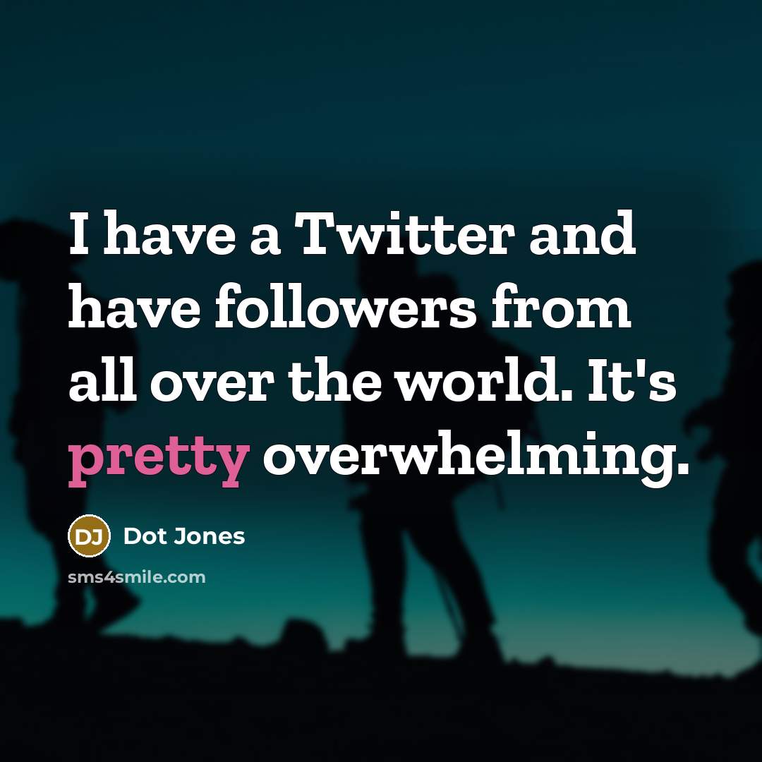 “I have a Twitter and have followers from all over…” quote by Dot Jones