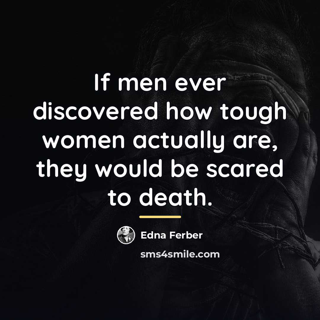 “If men ever discovered how tough women actually are, they…” quote by Edna Ferber