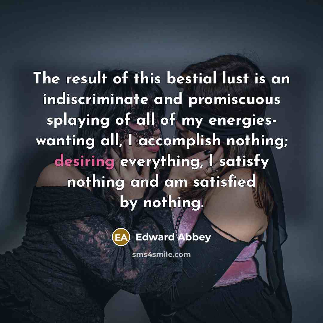 “The result of this bestial lust is an indiscriminate and…” quote by Edward Abbey