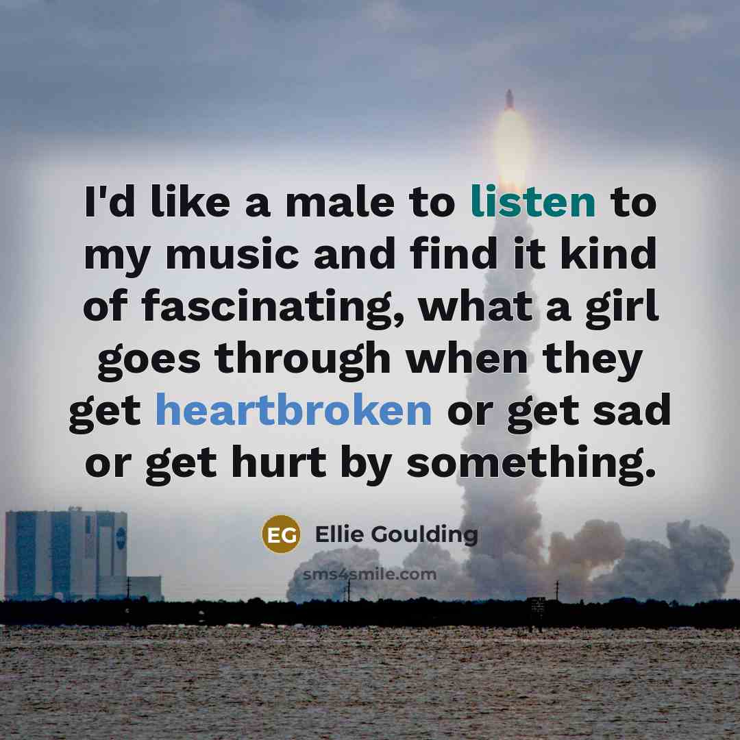 “I'd like a male to listen to my music and…” quote by Ellie Goulding