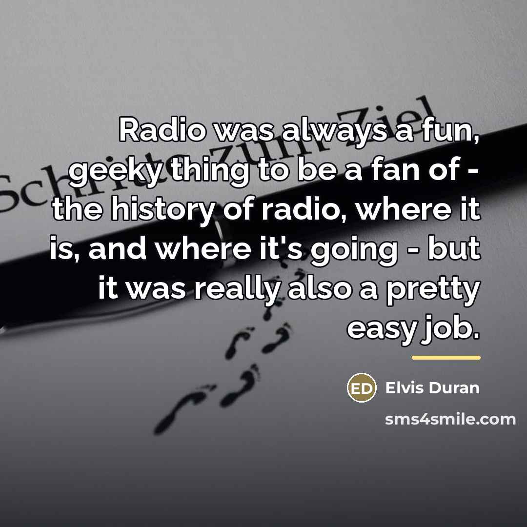 “Radio was always a fun, geeky thing to be a…” quote by Elvis Duran
