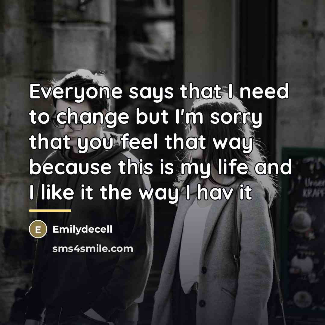 “Everyone says that I need to change but I'm sorry…” quote by Emilydecell