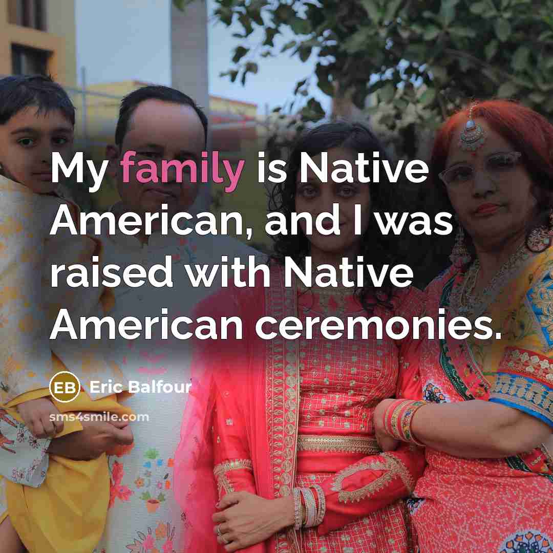 “My family is Native American, and I was raised with…” quote by Eric Balfour