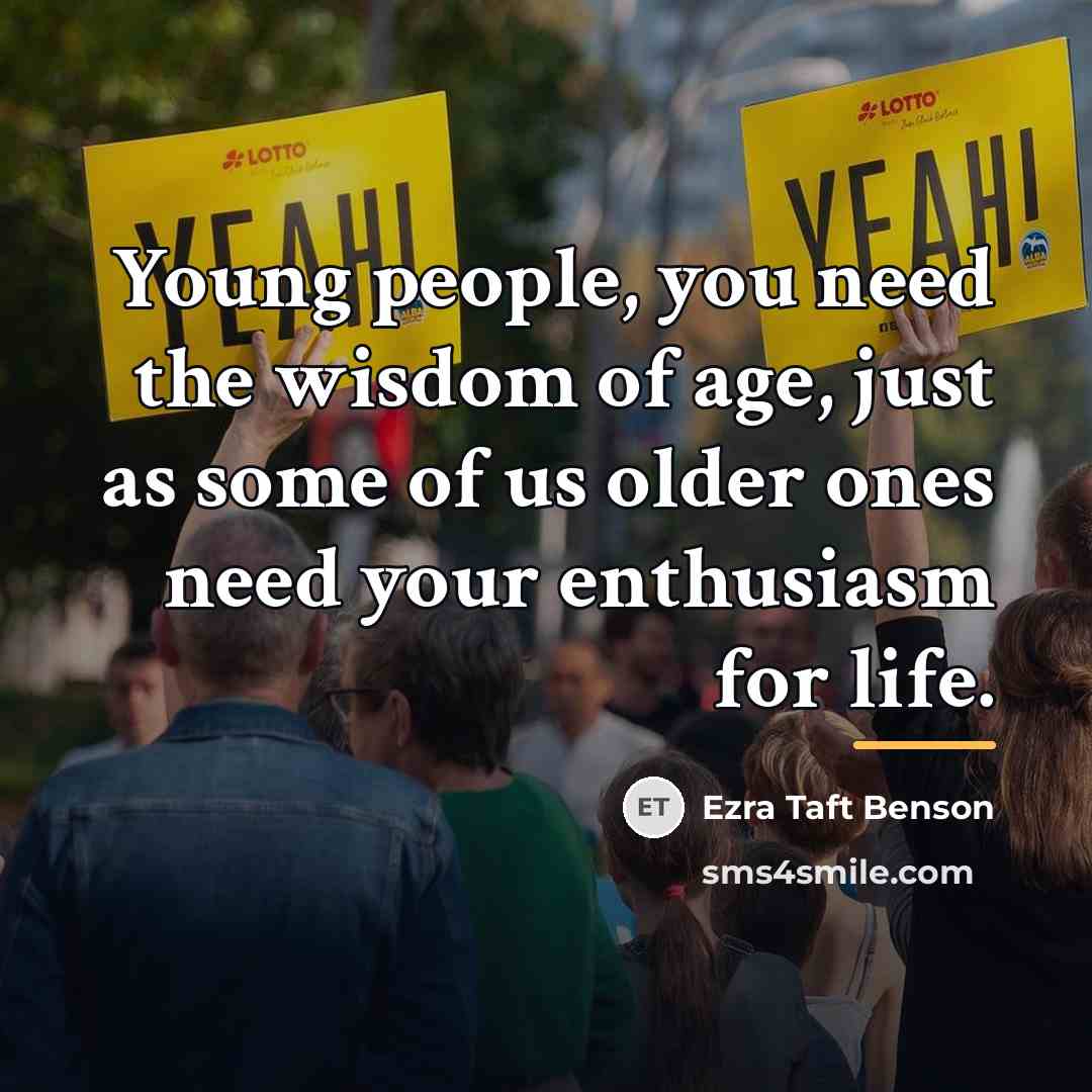 “Young people, you need the wisdom of age, just as…” quote by Ezra Taft Benson
