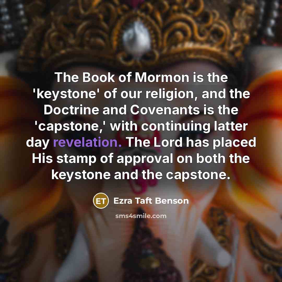 “The Book of Mormon is the 'keystone' of our religion,…” quote by Ezra Taft Benson