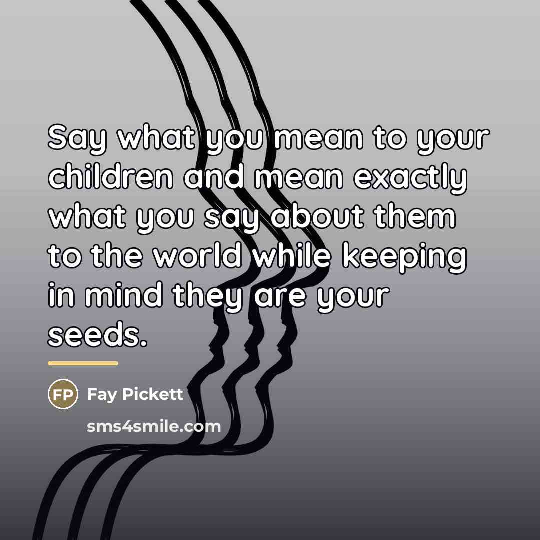 “Say what you mean to your children and mean exactly…” quote by Fay Pickett