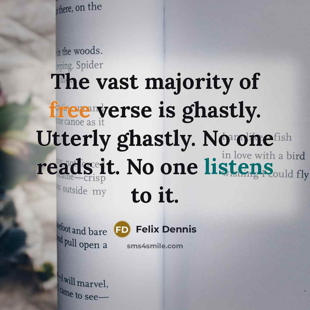 “The vast majority of free verse is ghastly. Utterly ghastly.…” quote by Felix Dennis