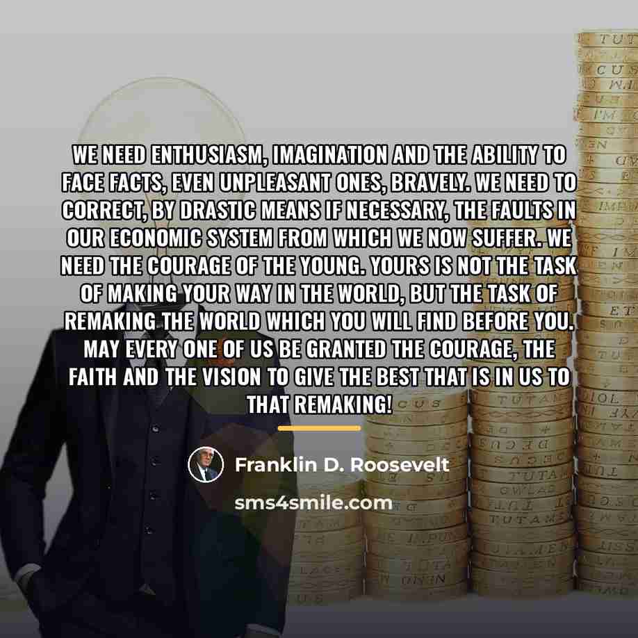 “We need enthusiasm, imagination and the ability to face facts,…” quote by Franklin D. Roosevelt