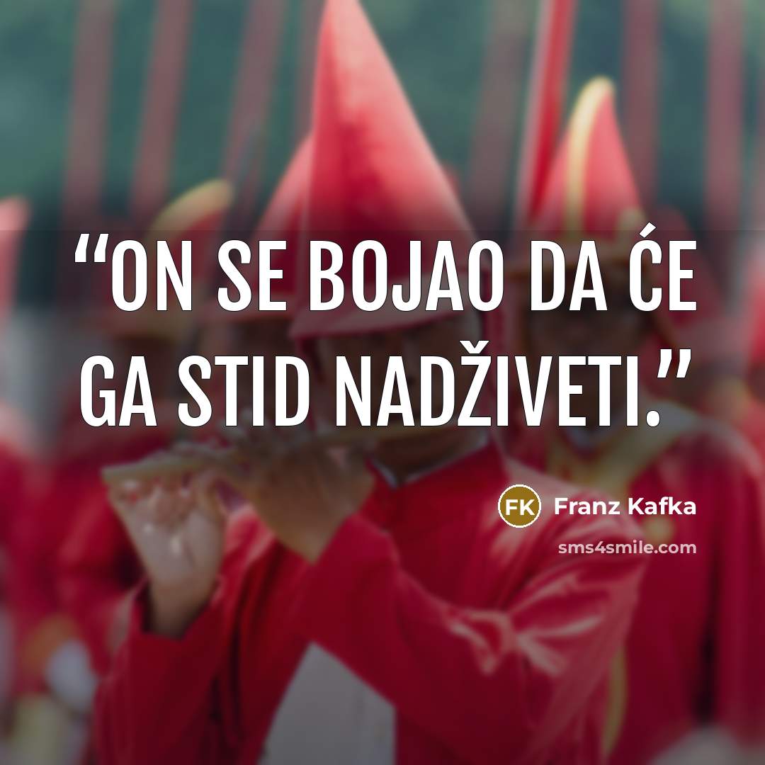“On se bojao da će ga stid nadživeti.” quote by Franz Kafka
