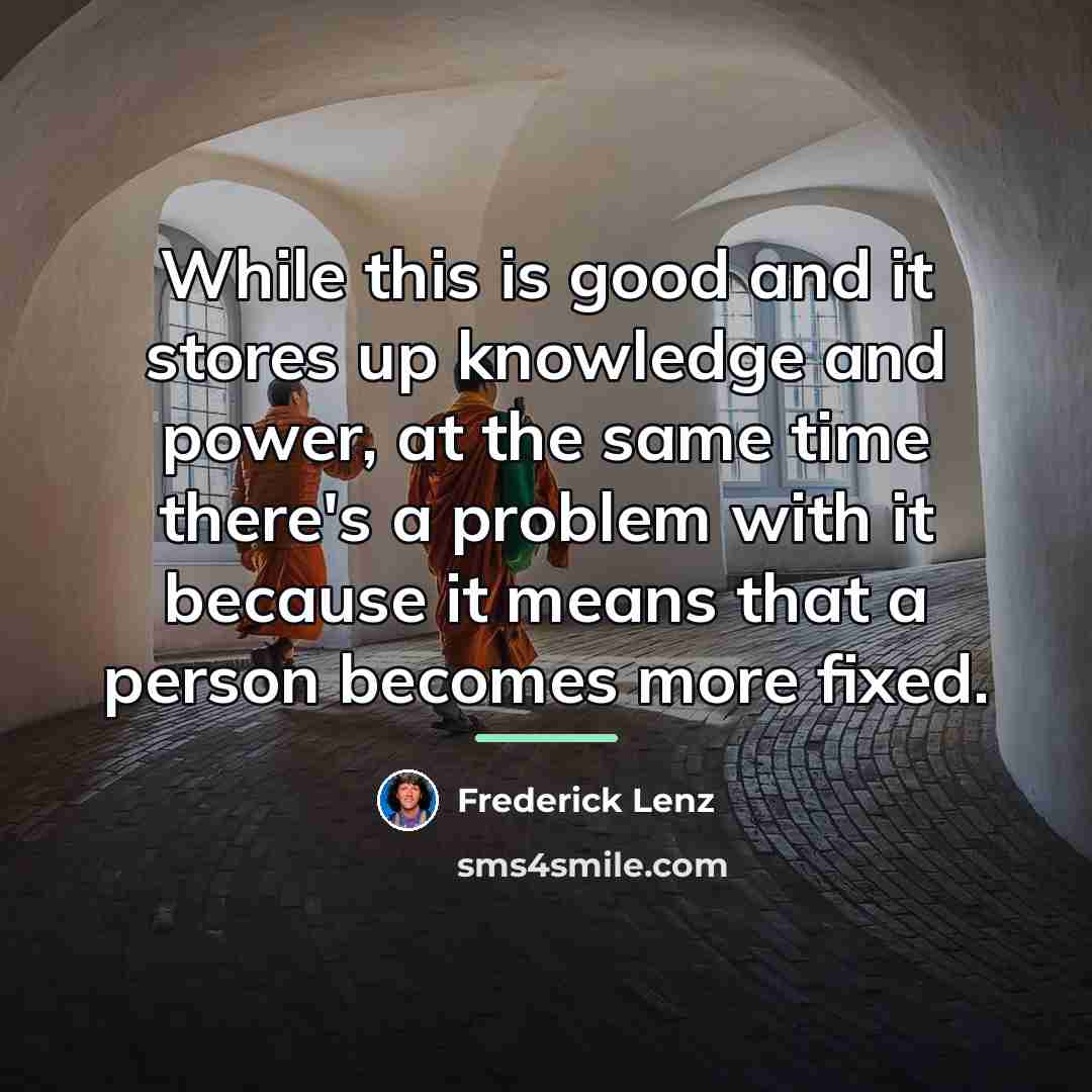 “While this is good and it stores up knowledge and…” quote by Frederick Lenz