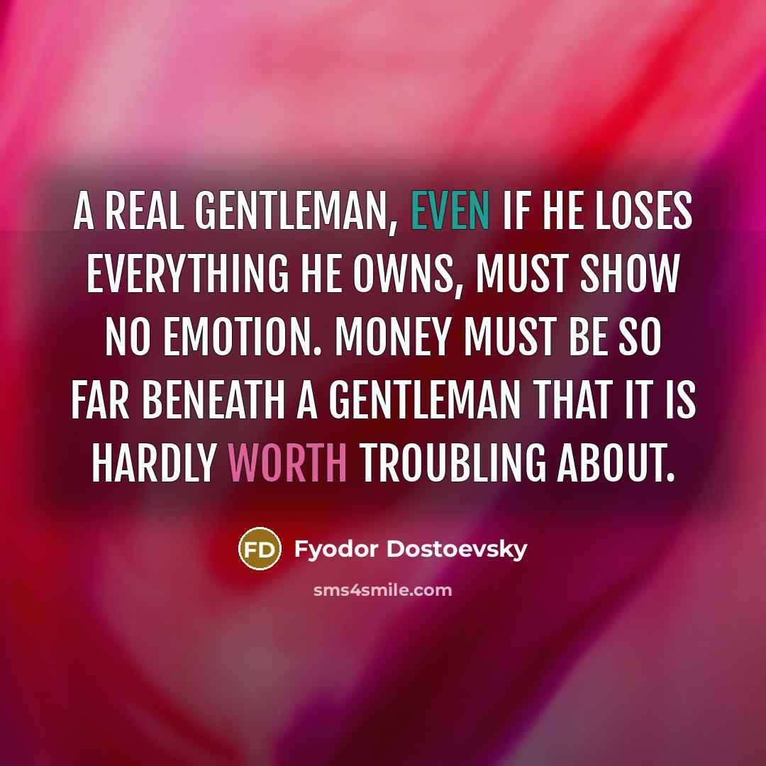 “A real gentleman, even if he loses everything he owns,…” quote by Fyodor Dostoevsky