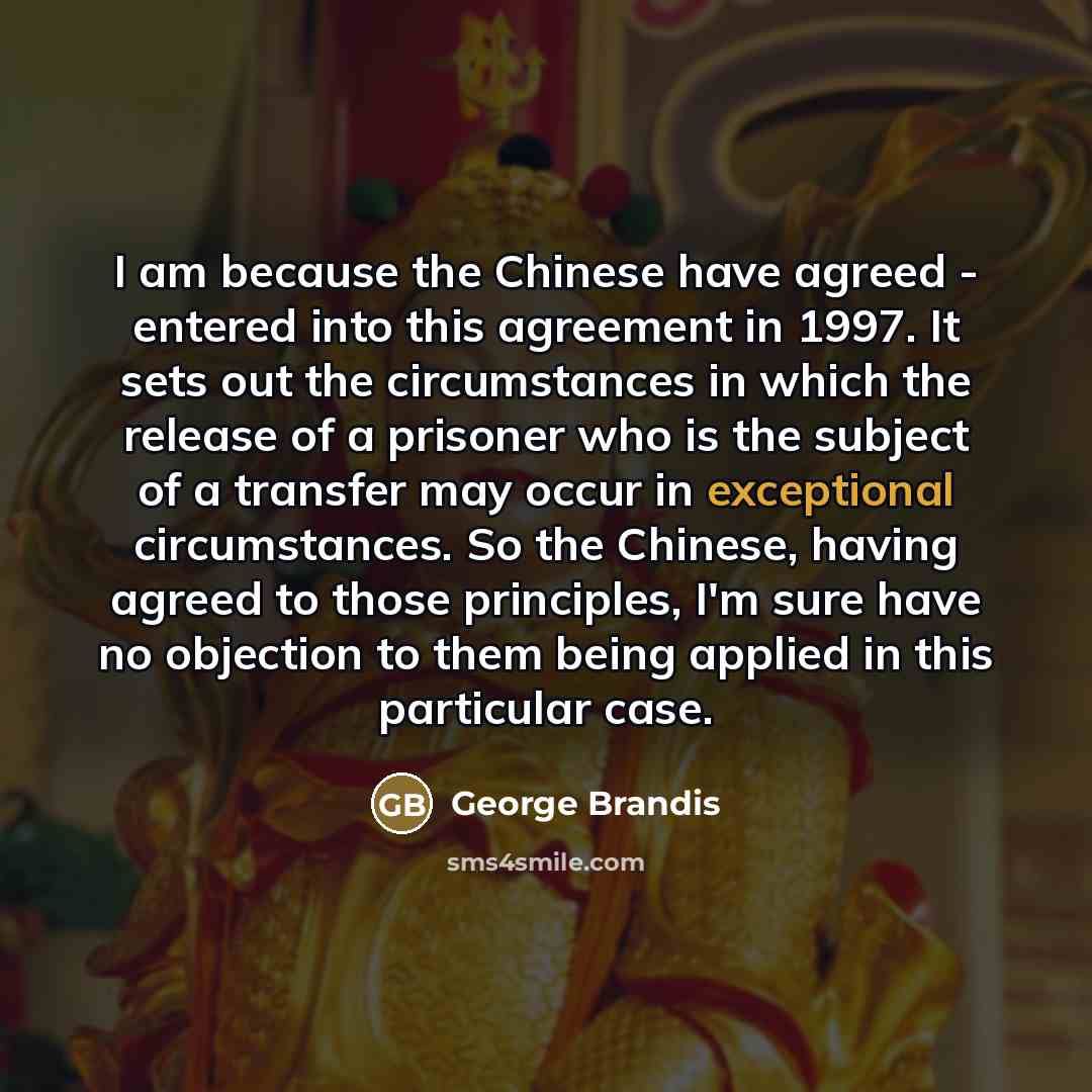 “I am because the Chinese have agreed - entered into…” quote by George Brandis