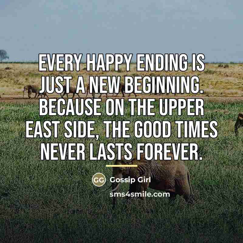 “Every happy ending is just a new beginning. Because on…” quote by Gossip Girl