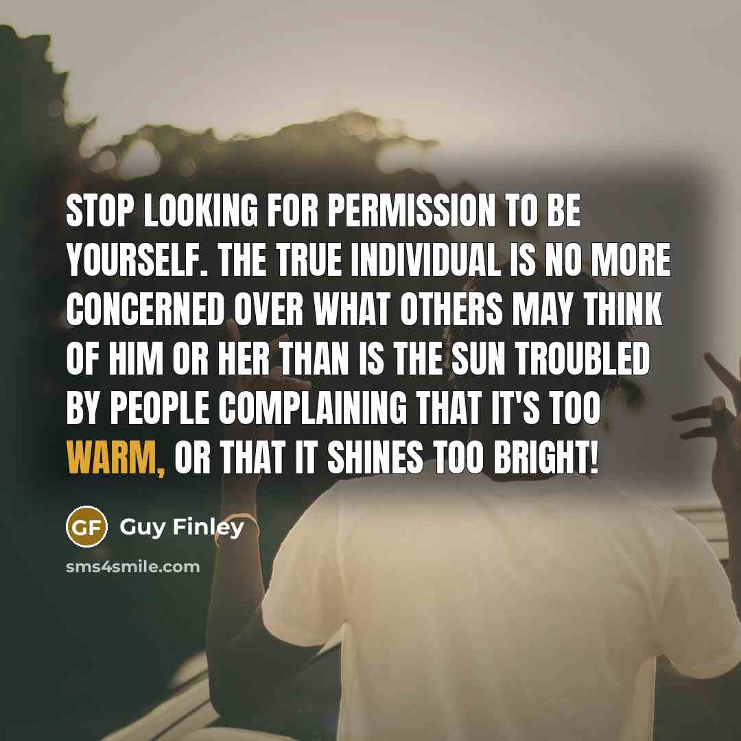 “Stop Looking for Permission to Be Yourself. The true individual…” quote by Guy Finley