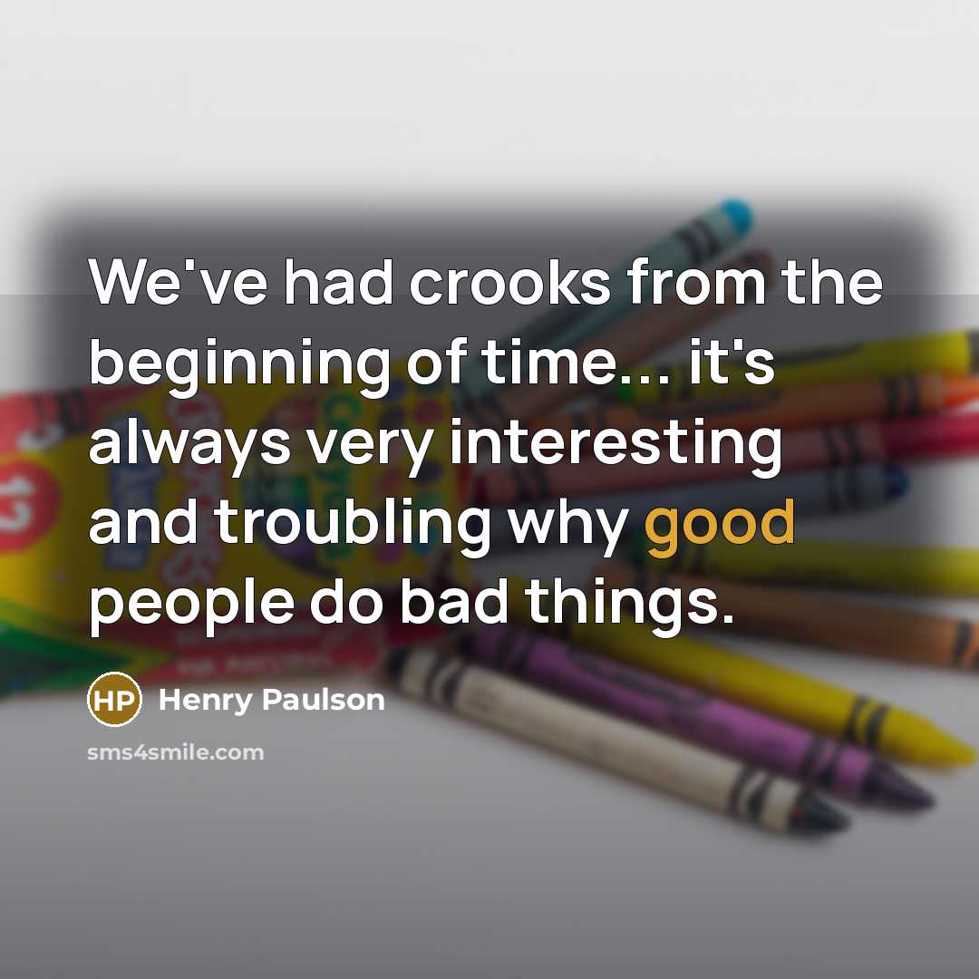 “We've had crooks from the beginning of time... it's always…” quote by Henry Paulson