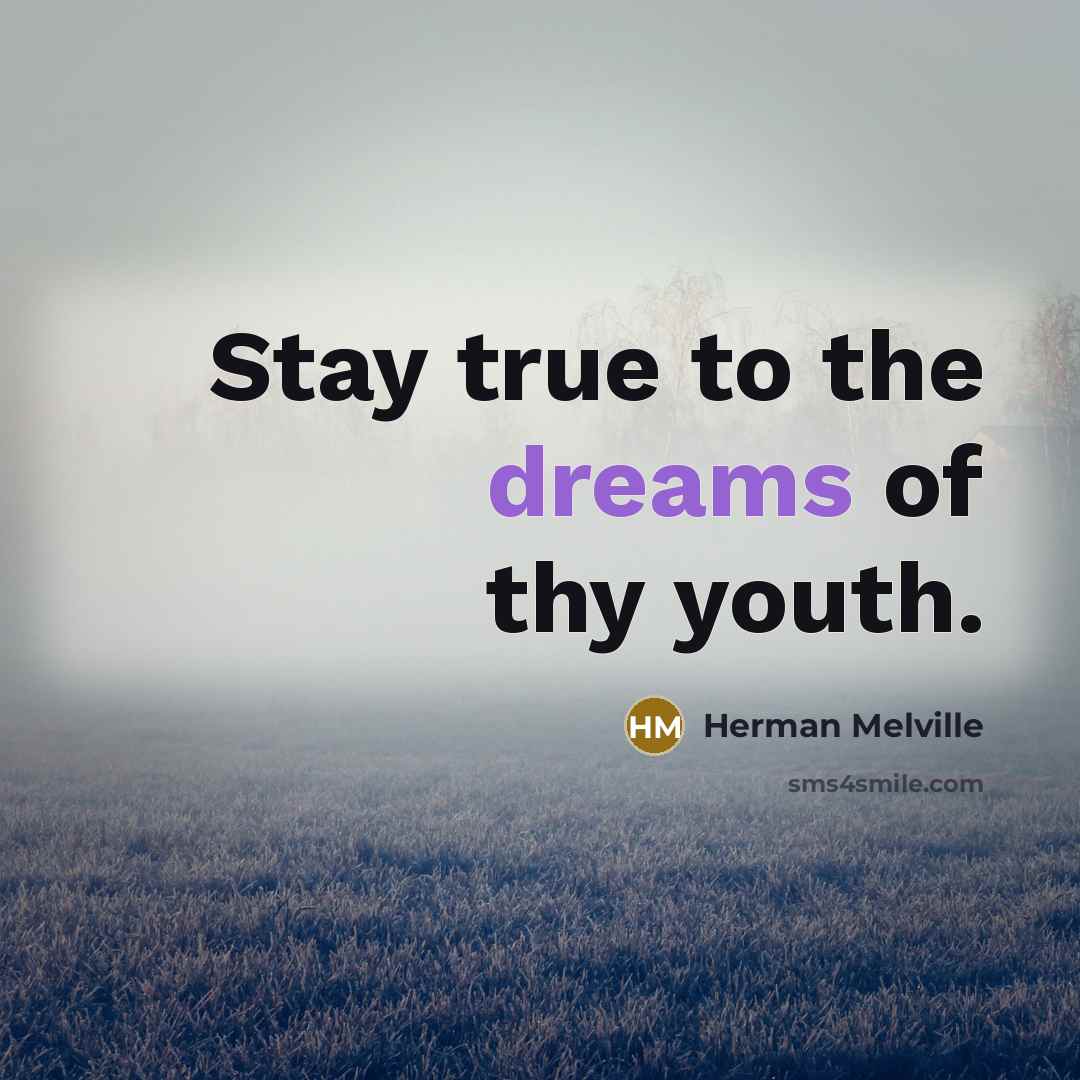 “Stay true to the dreams of thy youth.…” quote by Herman Melville