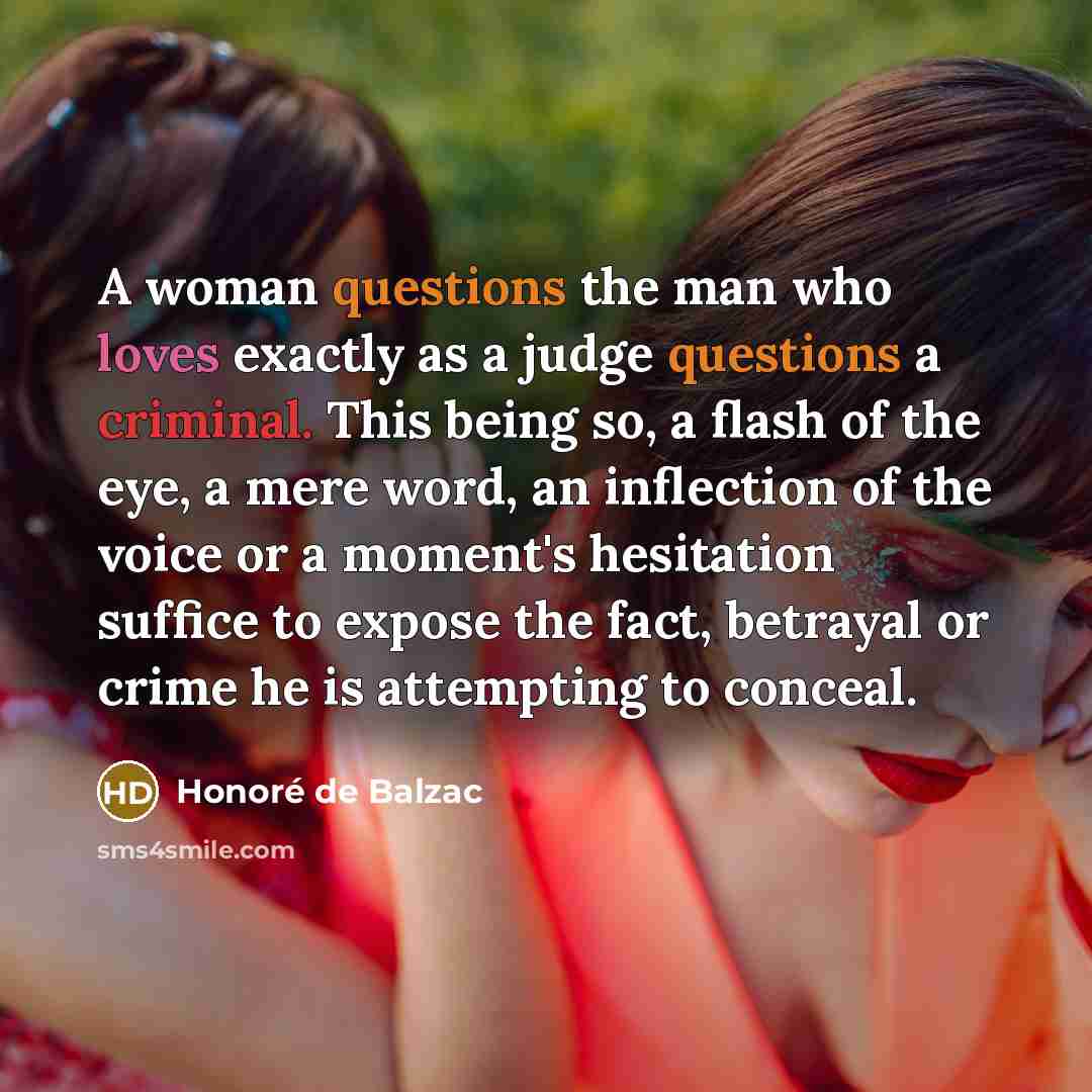 “A woman questions the man who loves exactly as a…” quote by Honore de Balzac