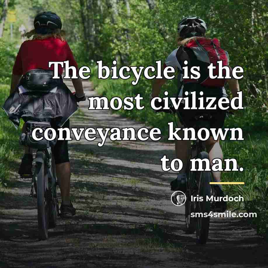 “The bicycle is the most civilized conveyance known to man.…” quote by Iris Murdoch