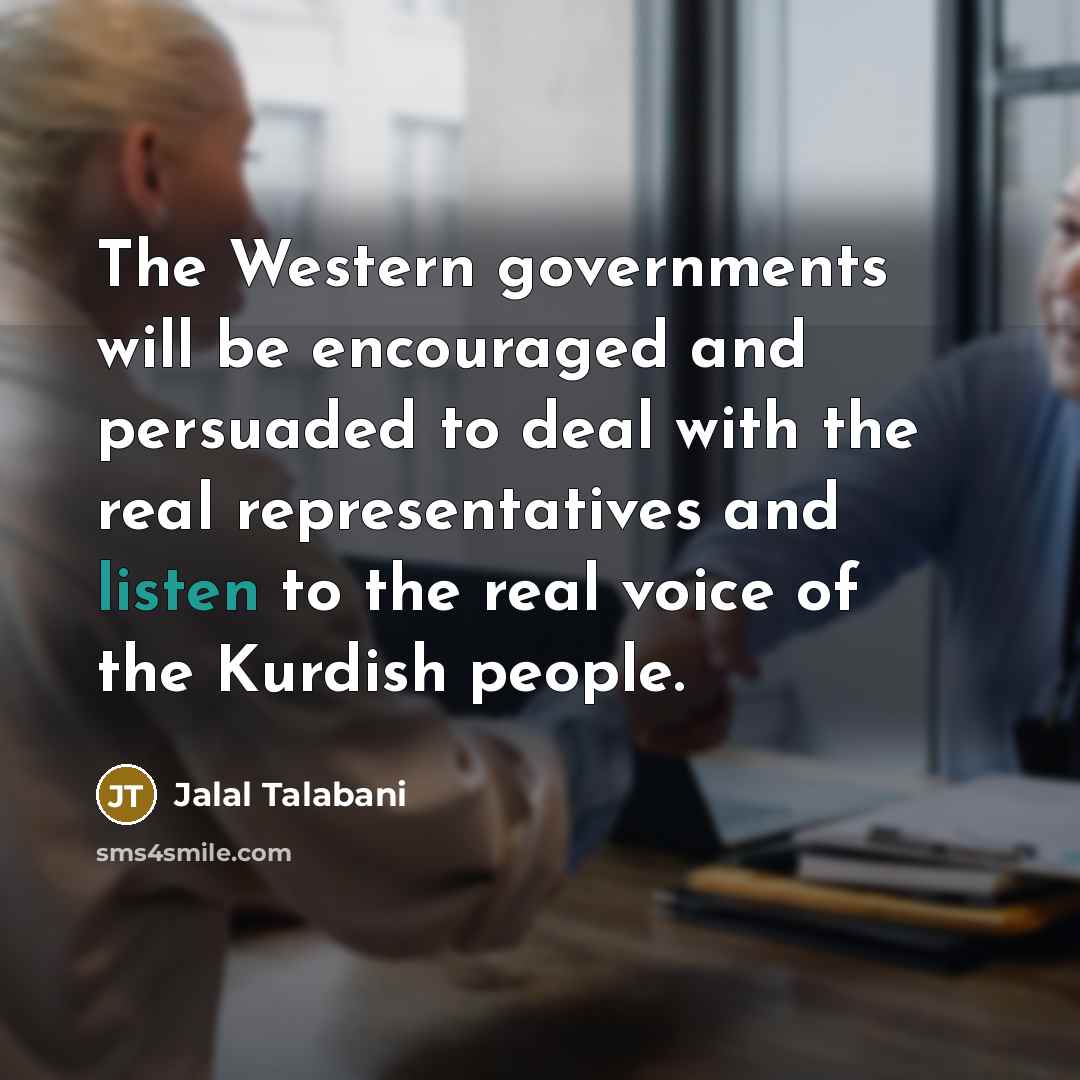 “The Western governments will be encouraged and persuaded to deal…” quote by Jalal Talabani