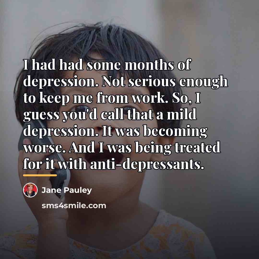 “I had had some months of depression. Not serious enough…” quote by Jane Pauley