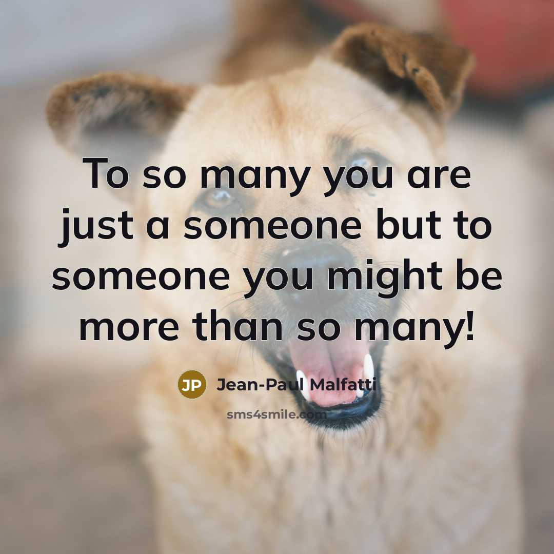 “To so many you are just a someone but to…” quote by Jean-Paul Malfatti