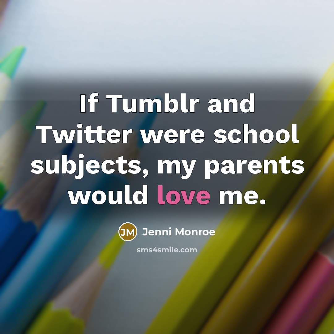 “If Tumblr and Twitter were school subjects, my parents would…” quote by Jenni Monroe