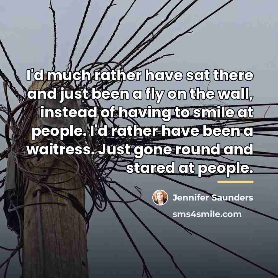 “I'd much rather have sat there and just been a…” quote by Jennifer Saunders