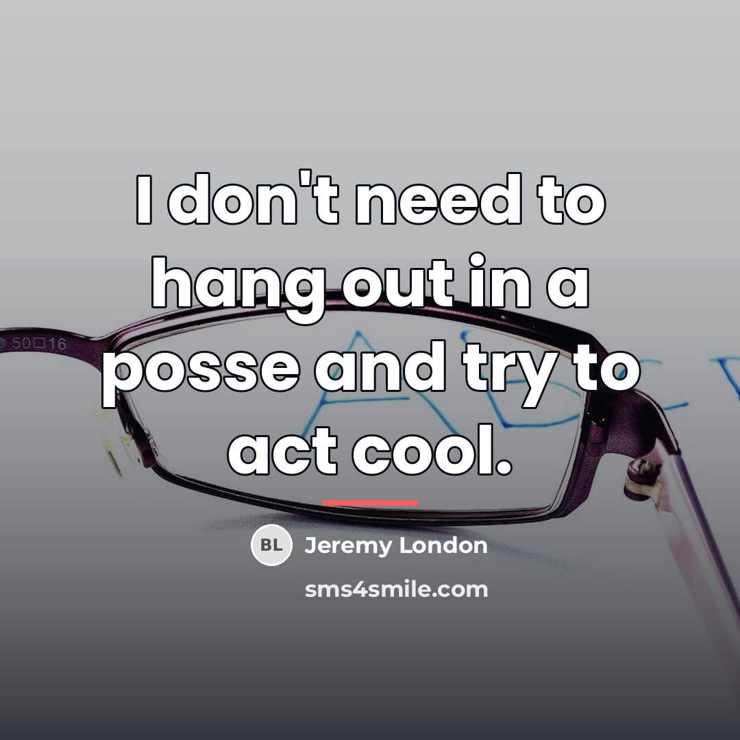 “I don't need to hang out in a posse and…” quote by Jeremy London