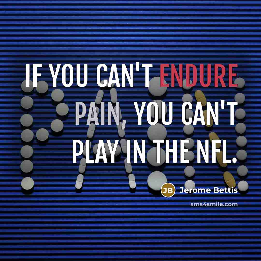 “If you can't endure pain, you can't play in the…” quote by Jerome Bettis