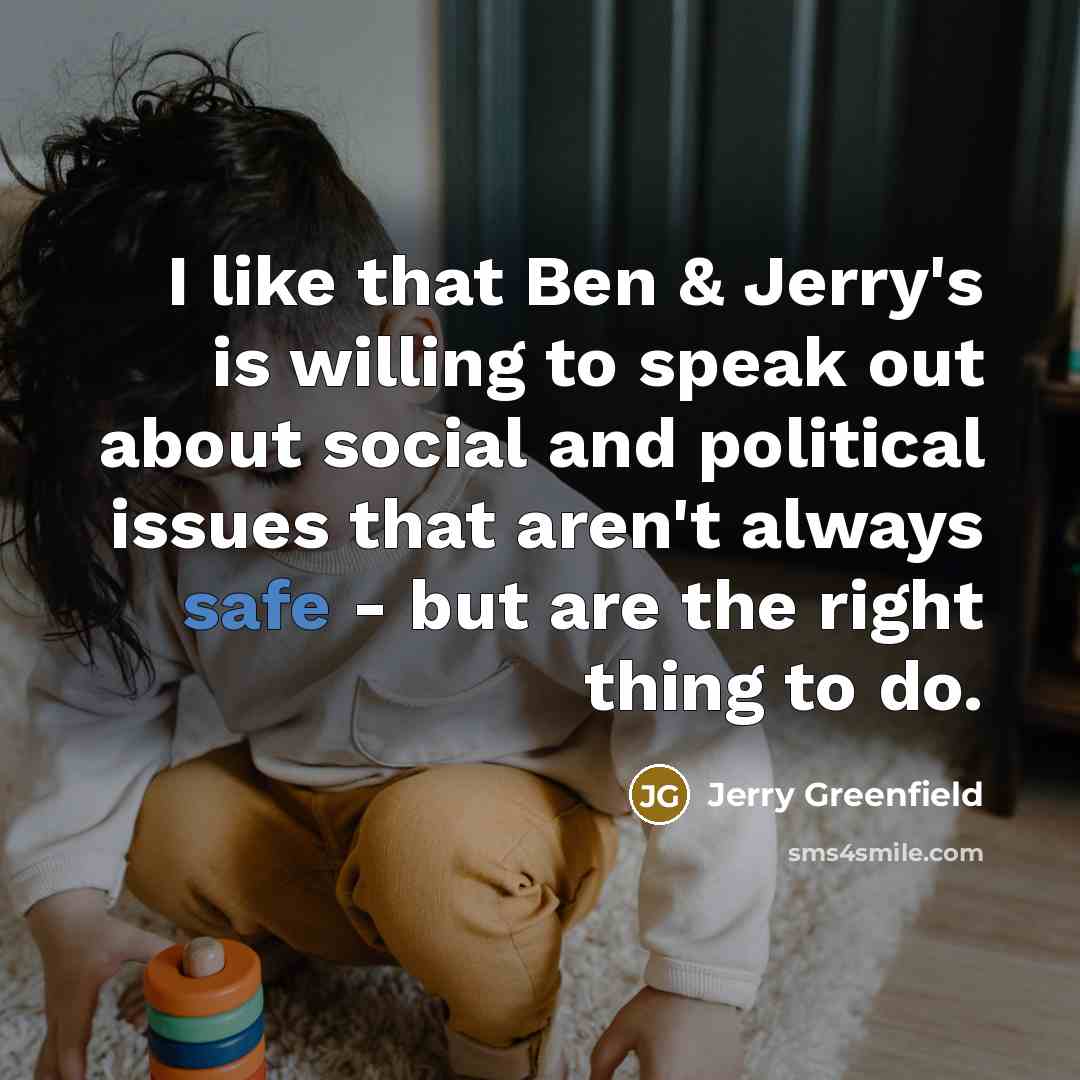“I like that Ben & Jerry's is willing to speak…” quote by Jerry Greenfield