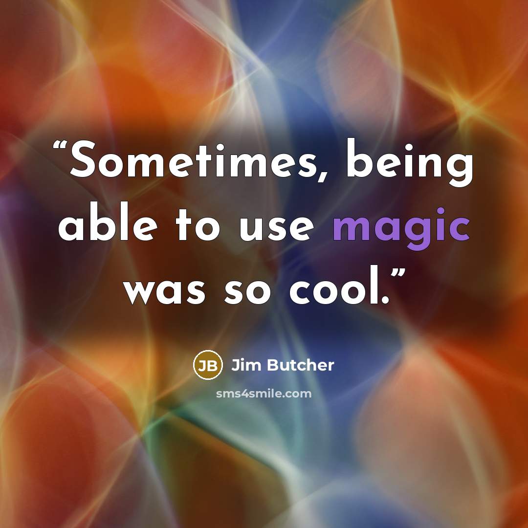 “Sometimes, being able to use magic was so cool.” quote by Jim Butcher