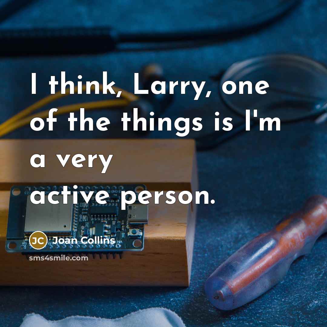 “I think, Larry, one of the things is I'm a…” quote by Joan Collins