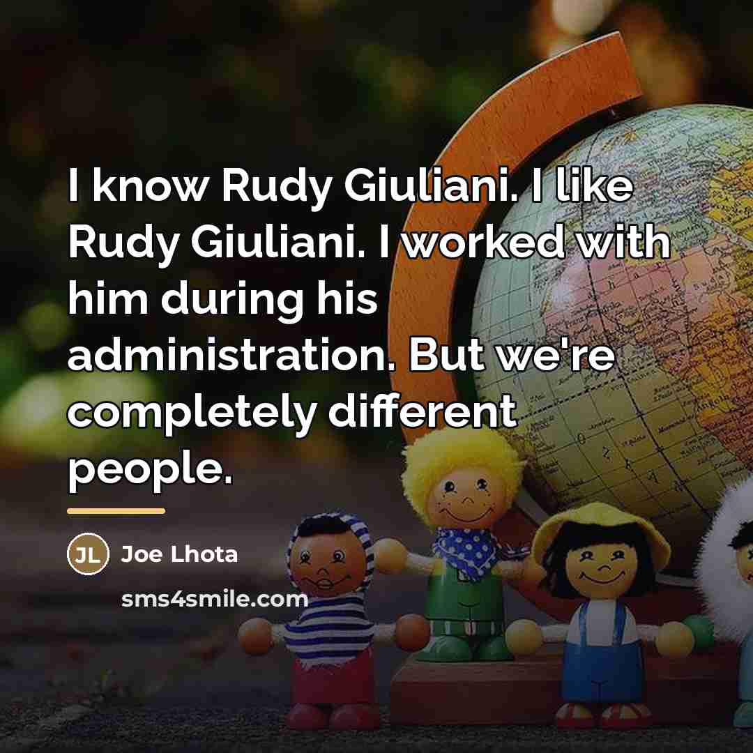 “I know Rudy Giuliani. I like Rudy Giuliani. I worked…” quote by Joe Lhota