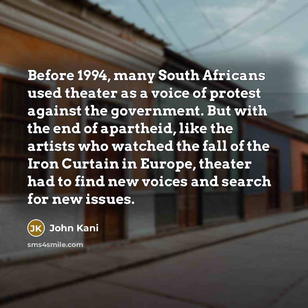 “Before 1994, many South Africans used theater as a voice…” quote by John Kani