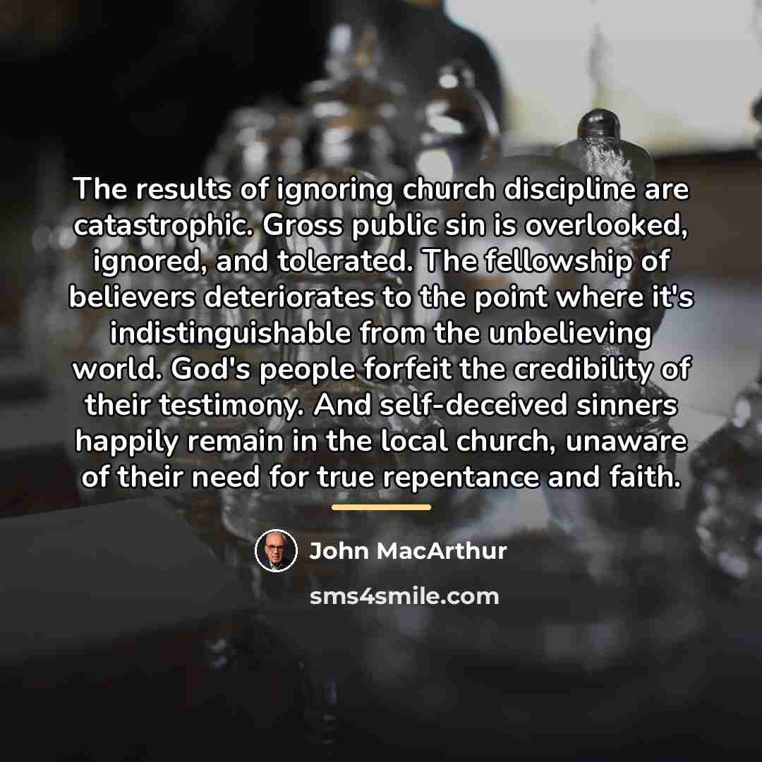 “The results of ignoring church discipline are catastrophic. Gross public…” quote by John Macarthur