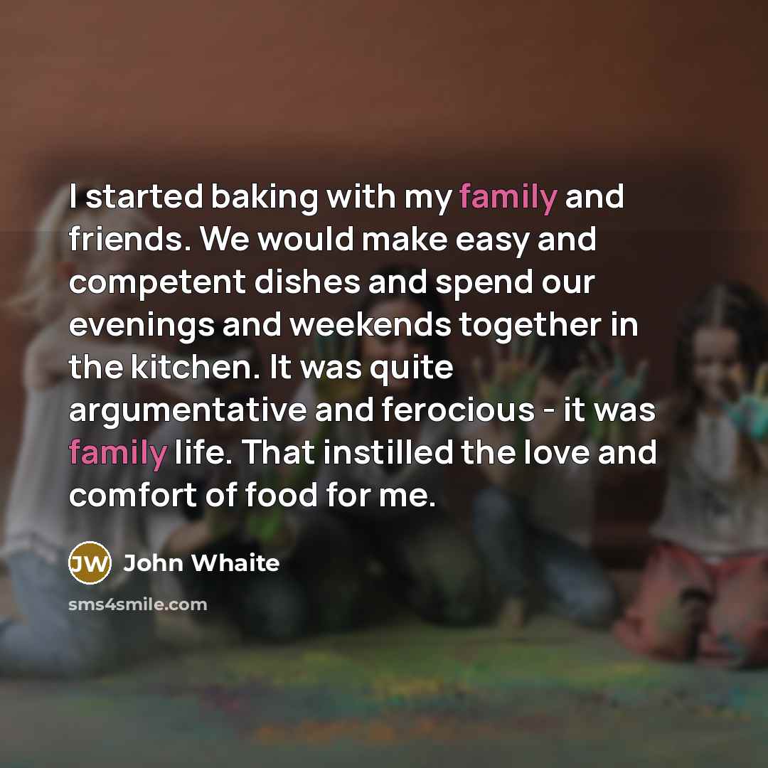 “I started baking with my family and friends. We would…” quote by John Whaite