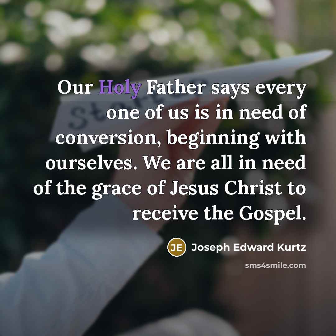 “Our Holy Father says every one of us is in…” quote by Joseph Edward Kurtz