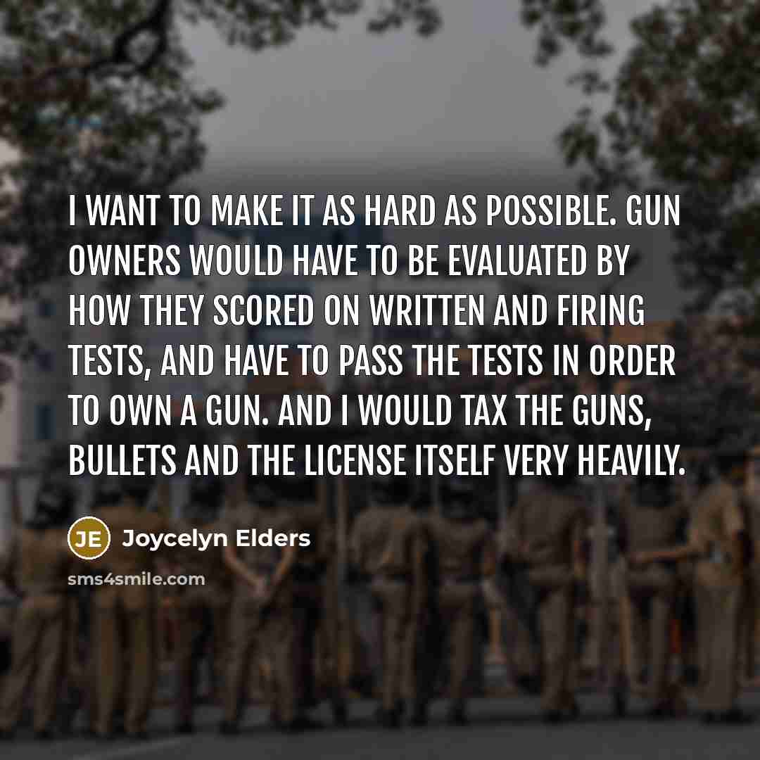 “I want to make it as hard as possible. Gun…” quote by Joycelyn Elders