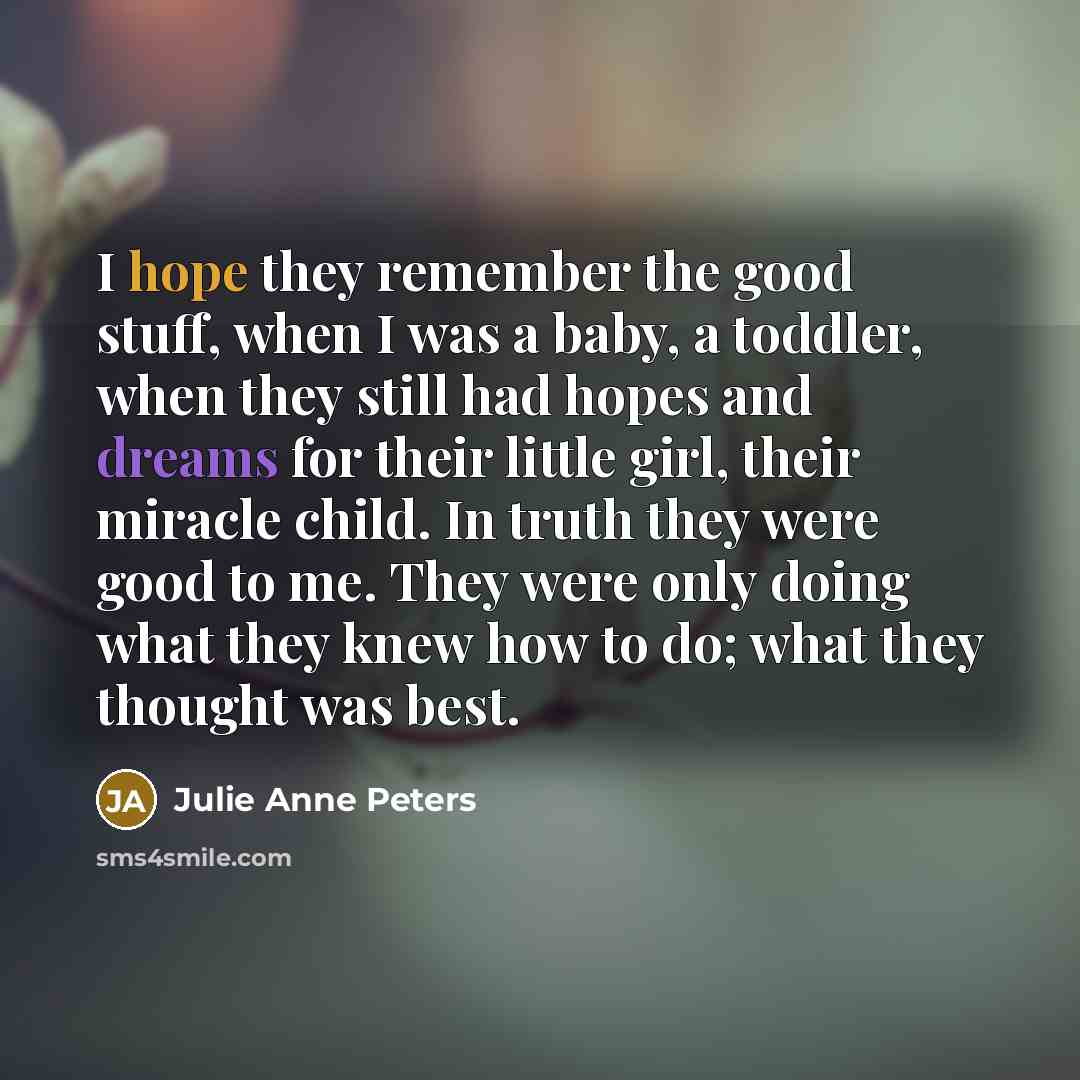 “I hope they remember the good stuff, when I was…” quote by Julie Anne Peters