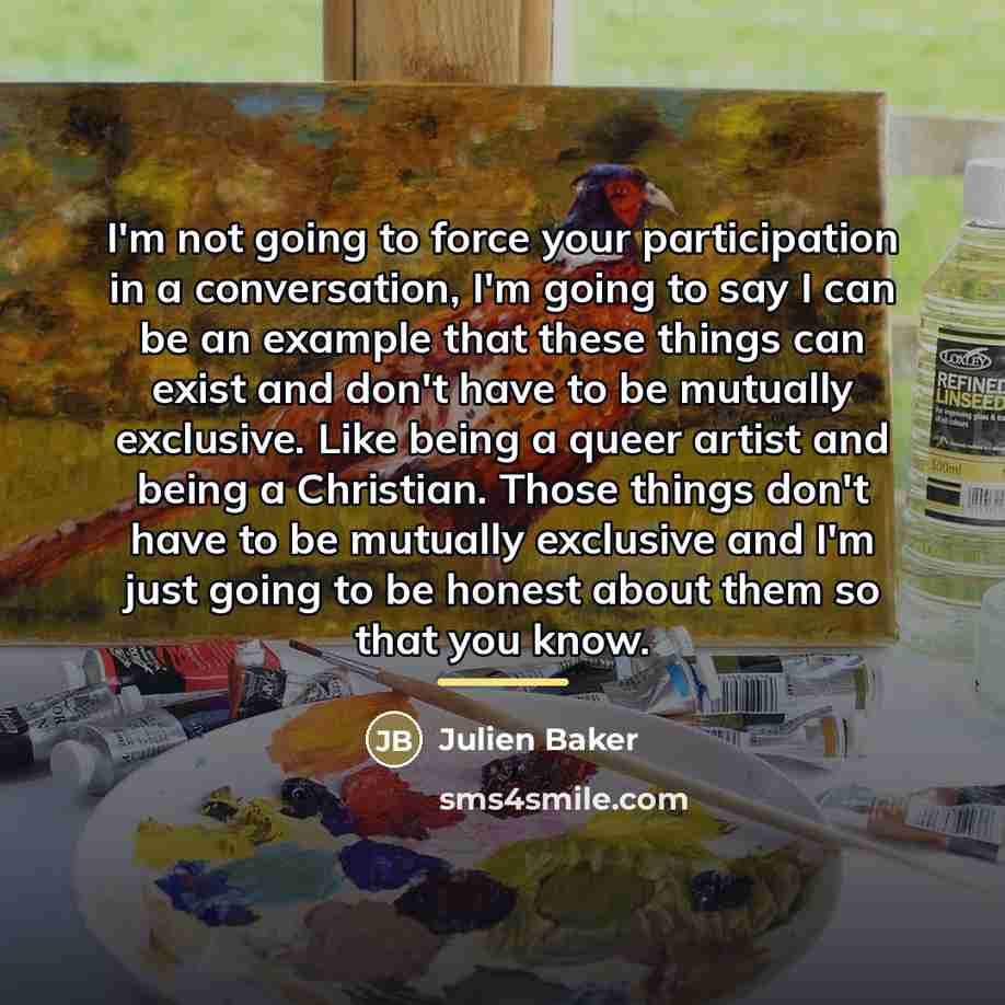 “I'm not going to force your participation in a conversation,…” quote by Julien Baker