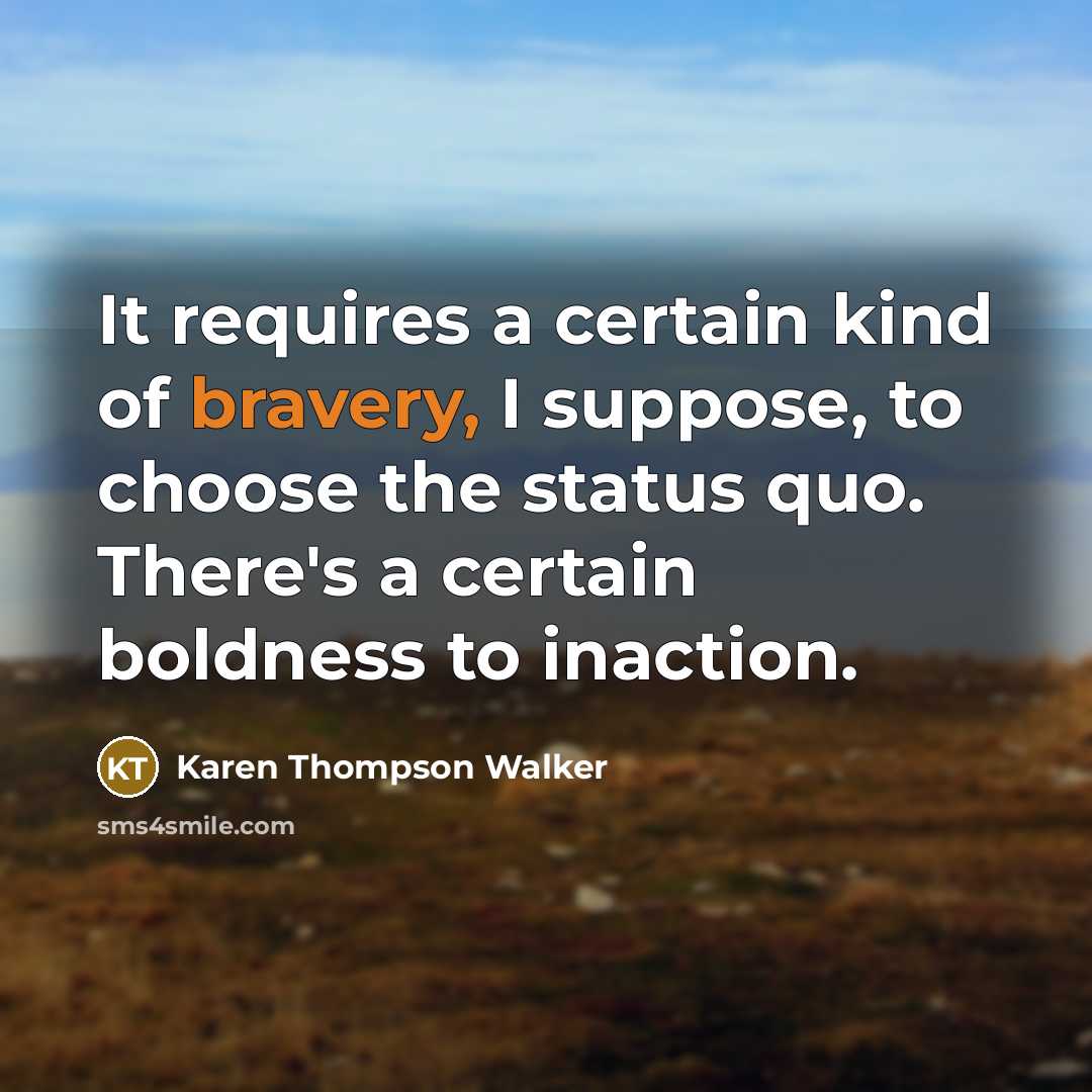 “It requires a certain kind of bravery, I suppose, to…” quote by Karen Thompson Walker