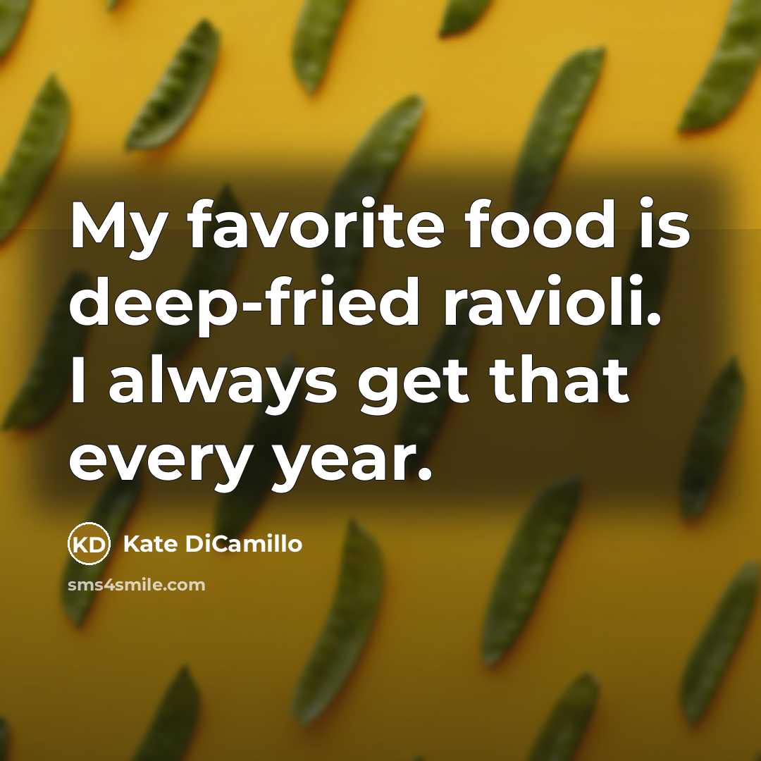 “My favorite food is deep-fried ravioli. I always get that…” quote by Kate DiCamillo
