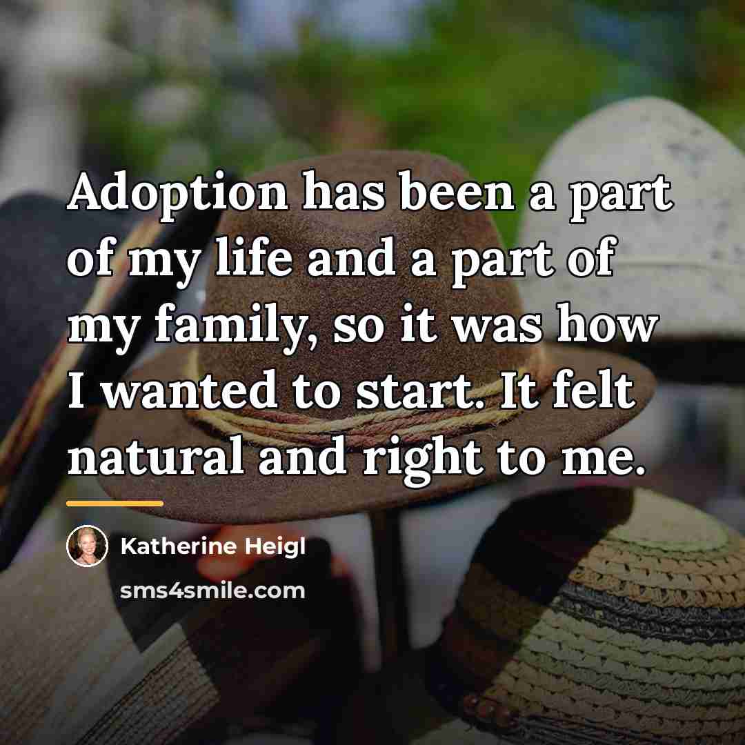 “Adoption has been a part of my life and a…” quote by Katherine Heigl
