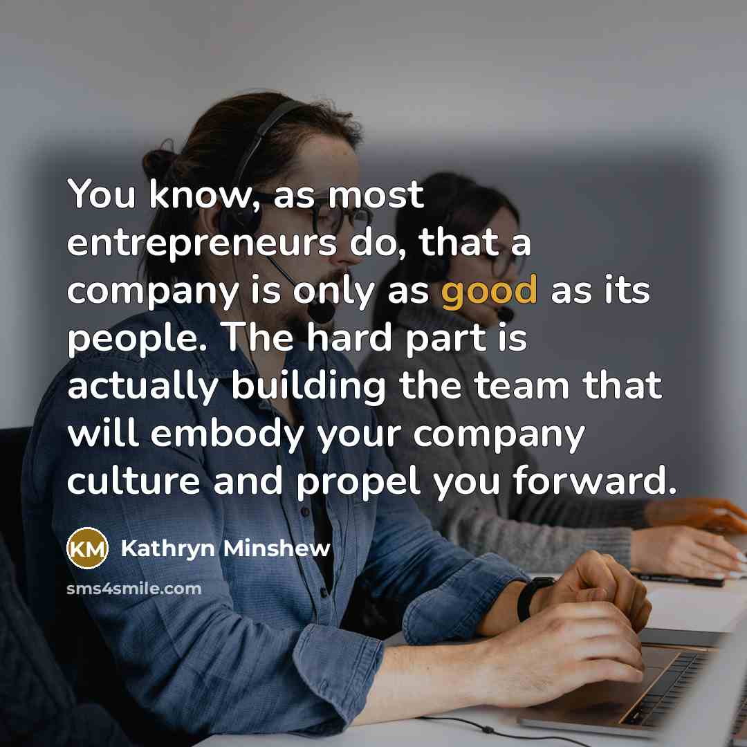 “You know, as most entrepreneurs do, that a company is…” quote by Kathryn Minshew