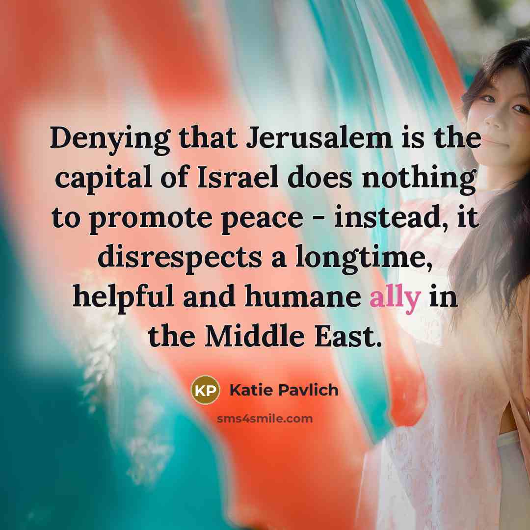 “Denying that Jerusalem is the capital of Israel does nothing…” quote by Katie Pavlich