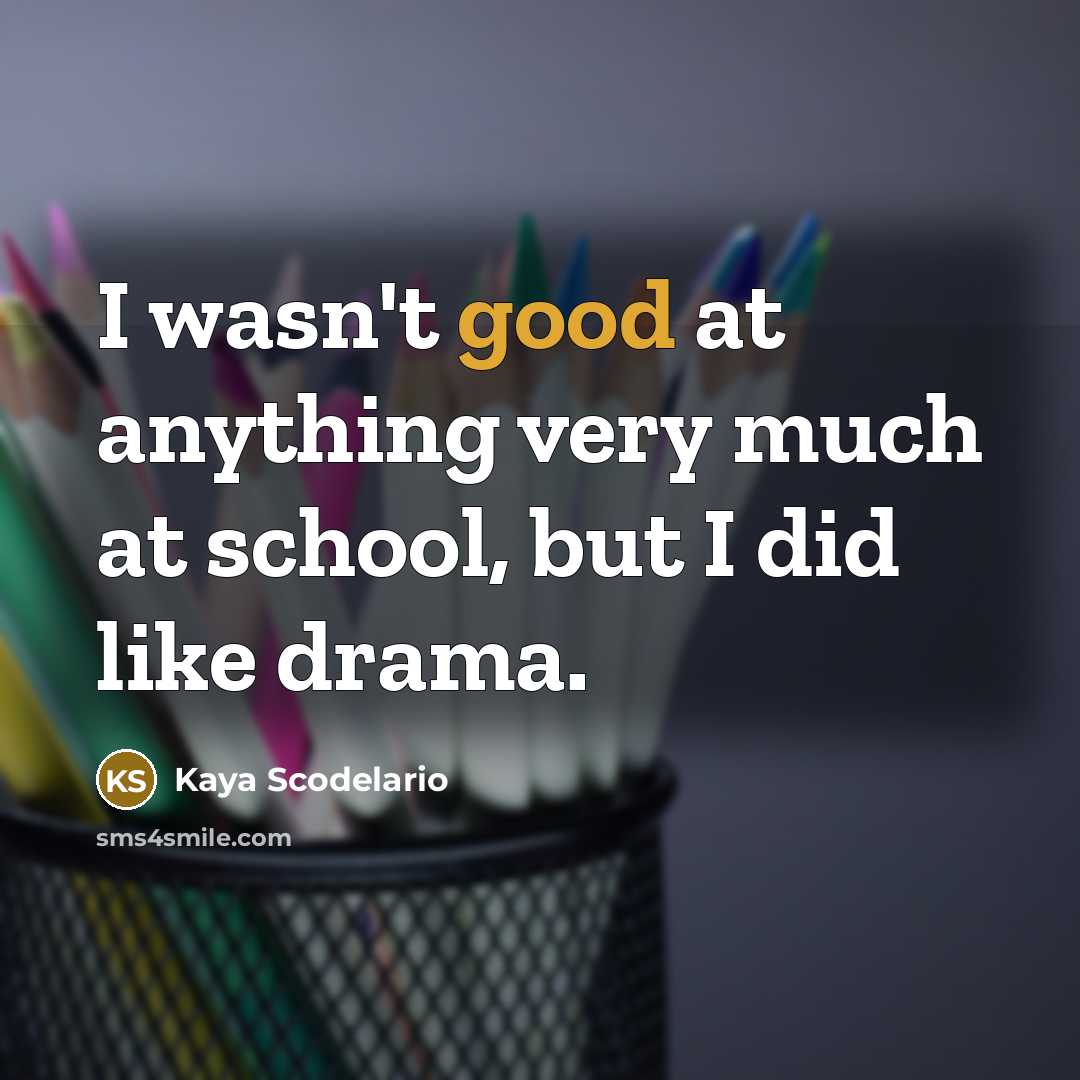 “I wasn't good at anything very much at school, but…” quote by Kaya Scodelario