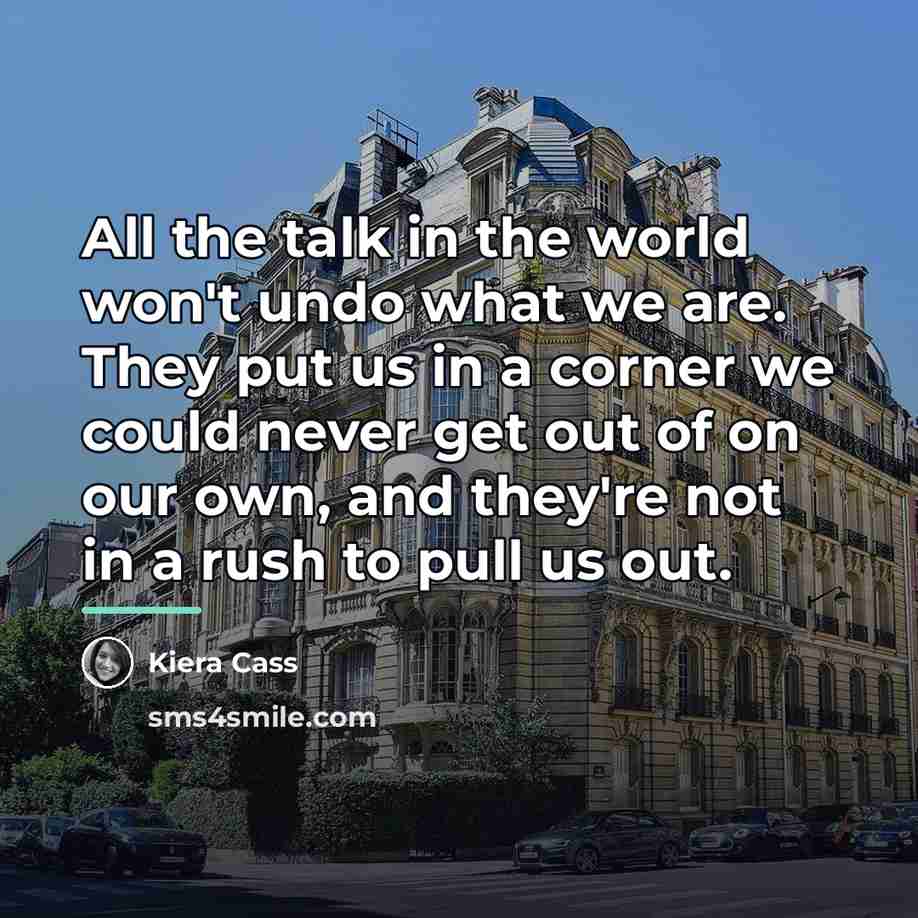 “All the talk in the world won't undo what we…” quote by Kiera Cass