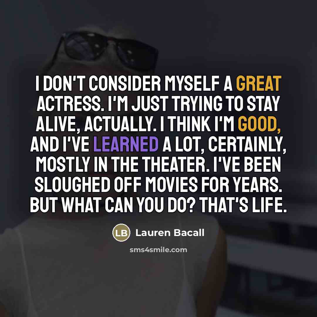 “I don't consider myself a great actress. I'm just trying…” quote by Lauren Bacall